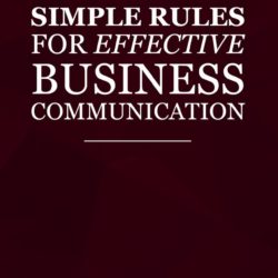 Simple Rules for Effective Business Communication by Jennifer Mosher